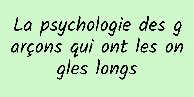 La psychologie des garçons qui ont les ongles longs