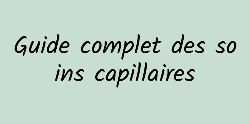 Guide complet des soins capillaires