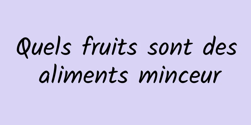 Quels fruits sont des aliments minceur