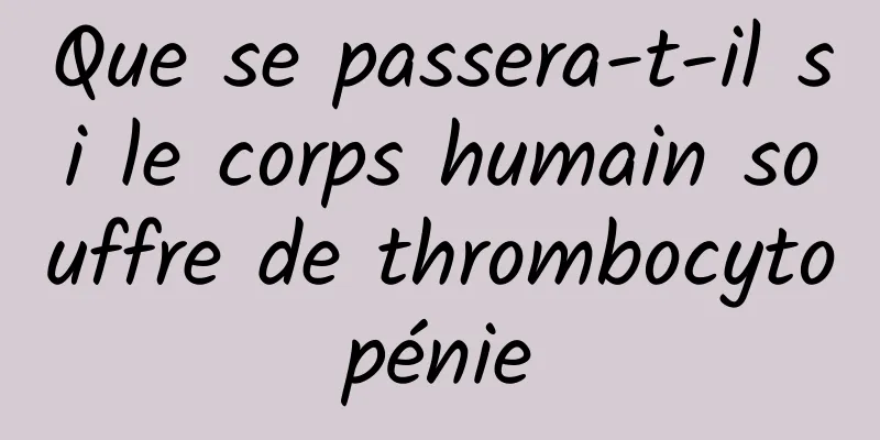 Que se passera-t-il si le corps humain souffre de thrombocytopénie