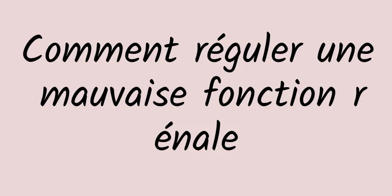 Comment réguler une mauvaise fonction rénale