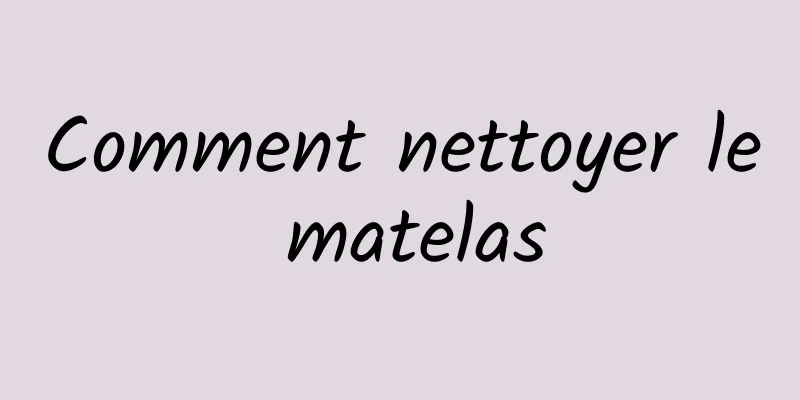 Comment nettoyer le matelas