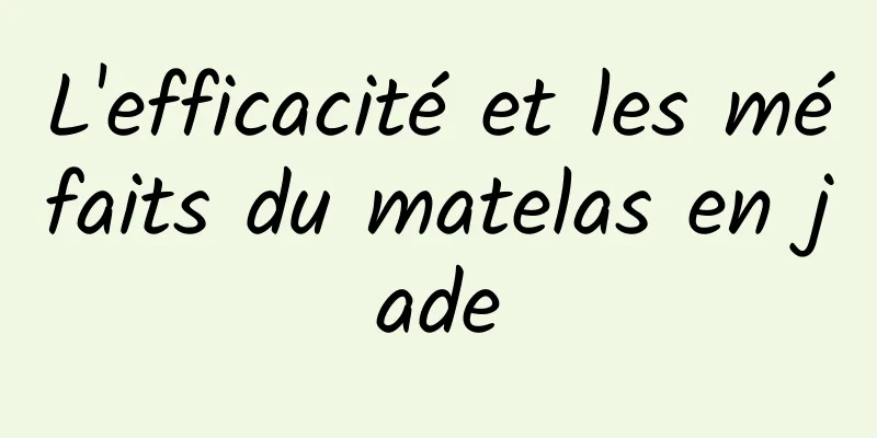 L'efficacité et les méfaits du matelas en jade