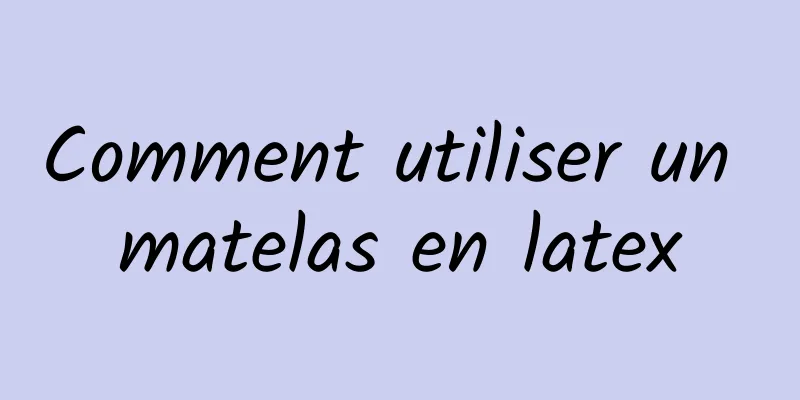 Comment utiliser un matelas en latex