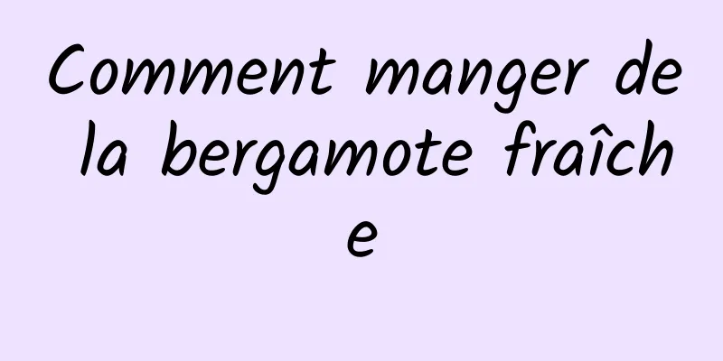 Comment manger de la bergamote fraîche