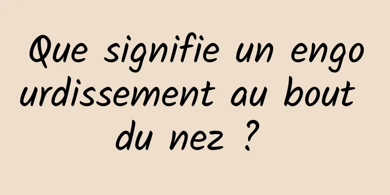 Que signifie un engourdissement au bout du nez ? 