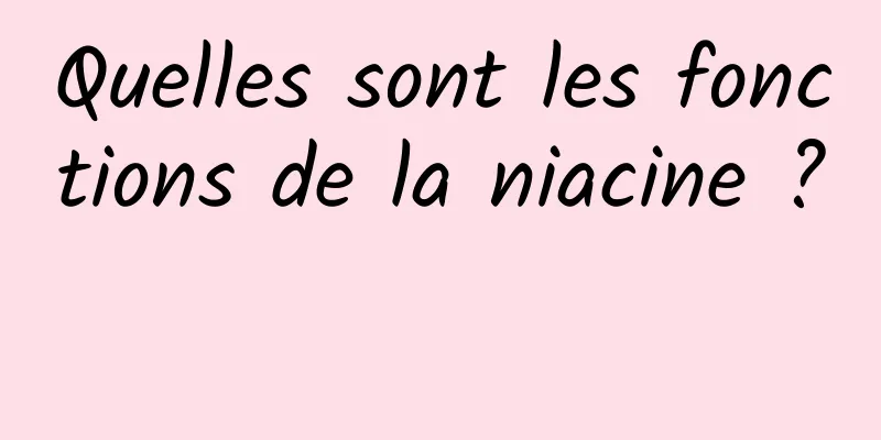 Quelles sont les fonctions de la niacine ? 