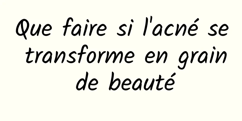 Que faire si l'acné se transforme en grain de beauté