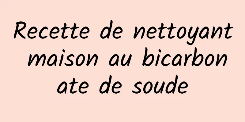 Recette de nettoyant maison au bicarbonate de soude