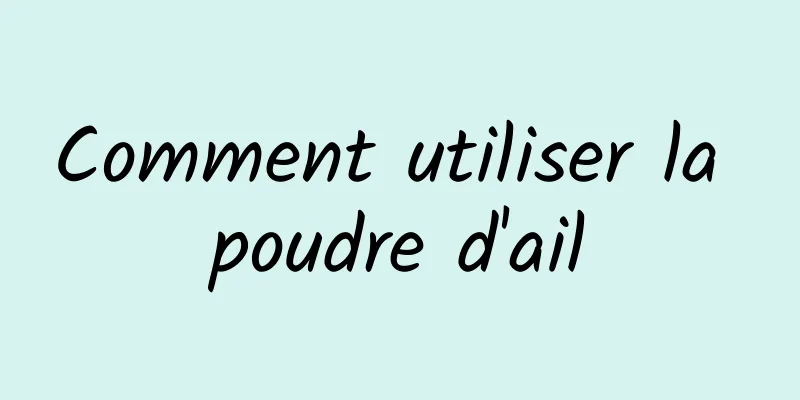 Comment utiliser la poudre d'ail