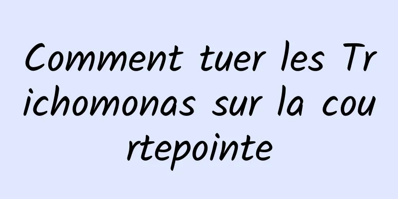 Comment tuer les Trichomonas sur la courtepointe