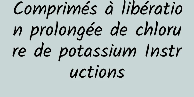 Comprimés à libération prolongée de chlorure de potassium Instructions