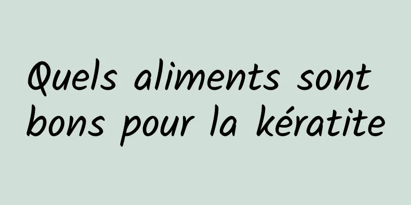 Quels aliments sont bons pour la kératite