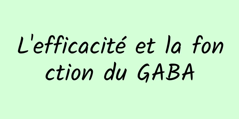 L'efficacité et la fonction du GABA