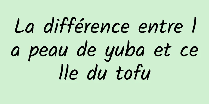 La différence entre la peau de yuba et celle du tofu