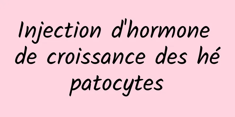 Injection d'hormone de croissance des hépatocytes