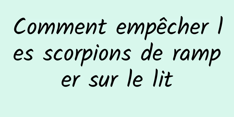 Comment empêcher les scorpions de ramper sur le lit