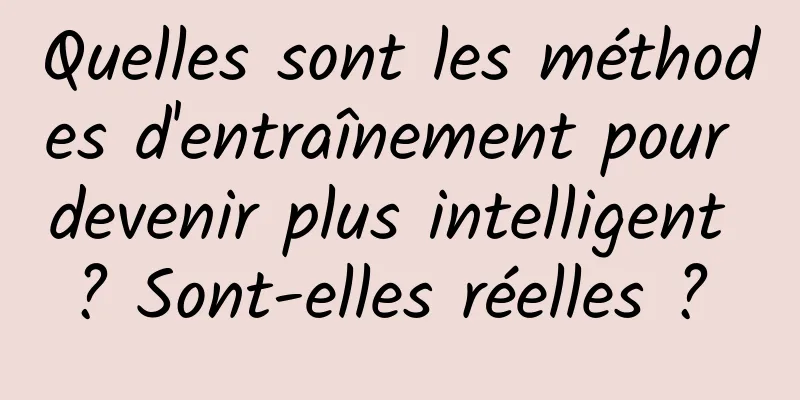 Quelles sont les méthodes d'entraînement pour devenir plus intelligent ? Sont-elles réelles ? 