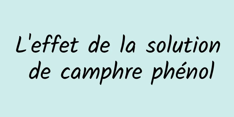 L'effet de la solution de camphre phénol