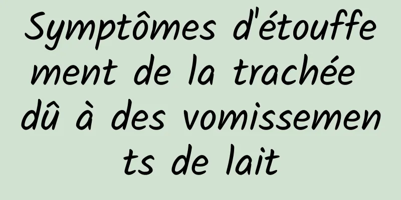 Symptômes d'étouffement de la trachée dû à des vomissements de lait