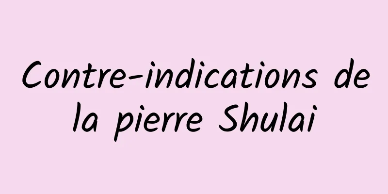 Contre-indications de la pierre Shulai 