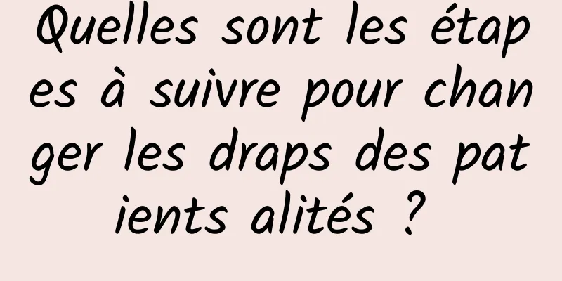 Quelles sont les étapes à suivre pour changer les draps des patients alités ? 