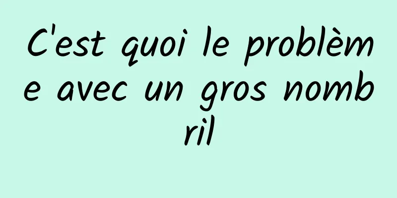 C'est quoi le problème avec un gros nombril