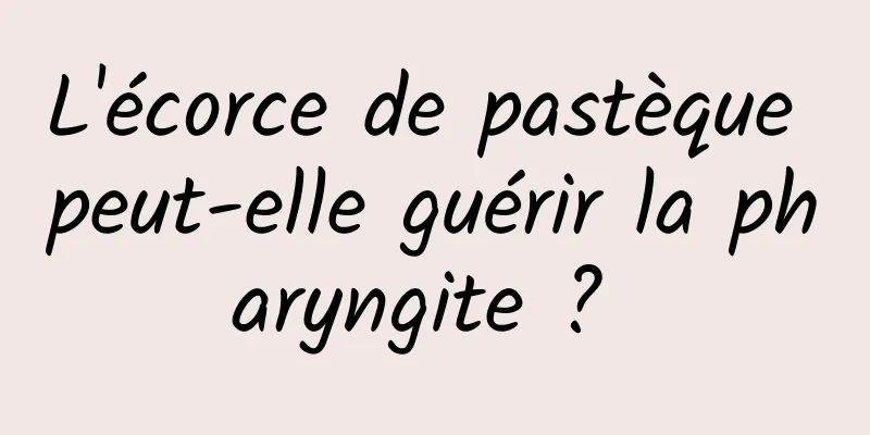 L'écorce de pastèque peut-elle guérir la pharyngite ? 