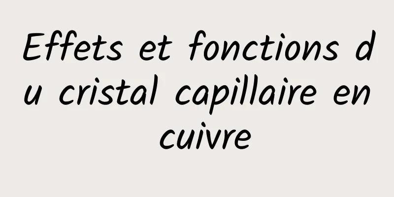 Effets et fonctions du cristal capillaire en cuivre