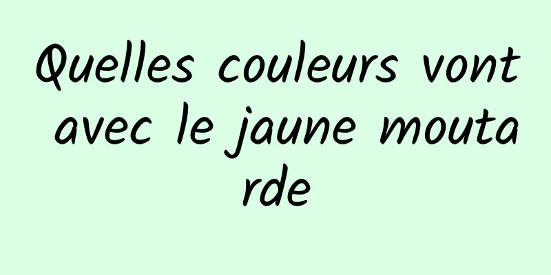 Quelles couleurs vont avec le jaune moutarde