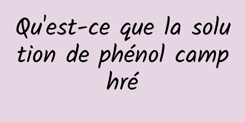 Qu'est-ce que la solution de phénol camphré