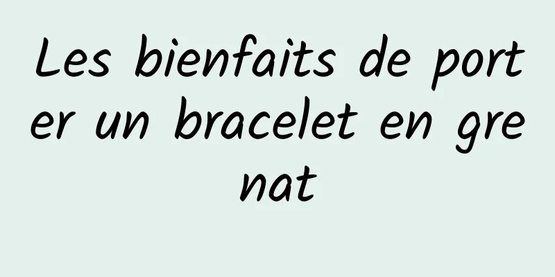 Les bienfaits de porter un bracelet en grenat