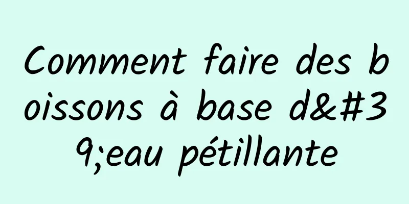 Comment faire des boissons à base d'eau pétillante