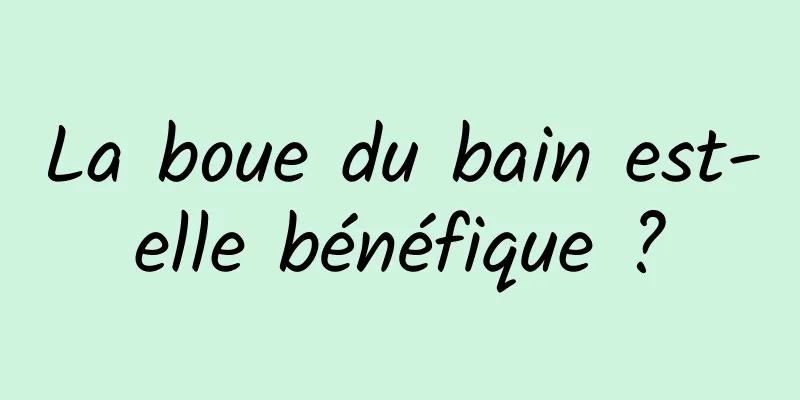 La boue du bain est-elle bénéfique ?