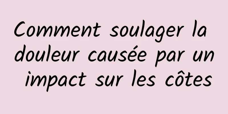 Comment soulager la douleur causée par un impact sur les côtes