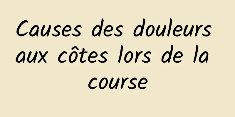 Causes des douleurs aux côtes lors de la course