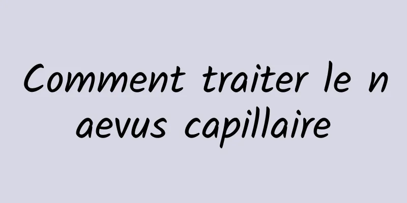 Comment traiter le naevus capillaire