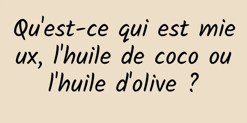 Qu'est-ce qui est mieux, l'huile de coco ou l'huile d'olive ? 