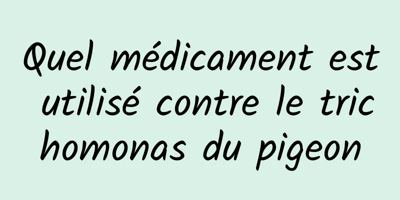 Quel médicament est utilisé contre le trichomonas du pigeon