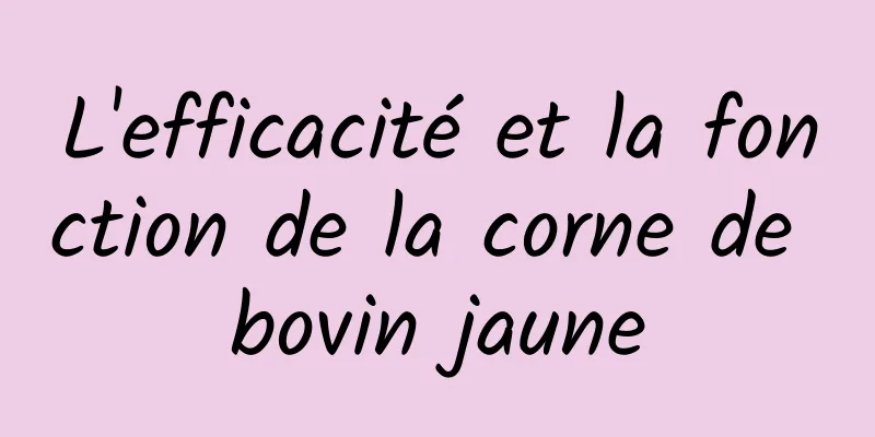 L'efficacité et la fonction de la corne de bovin jaune