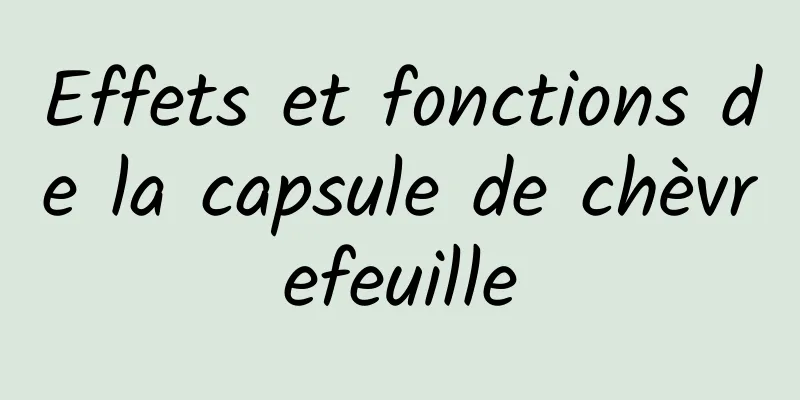 Effets et fonctions de la capsule de chèvrefeuille