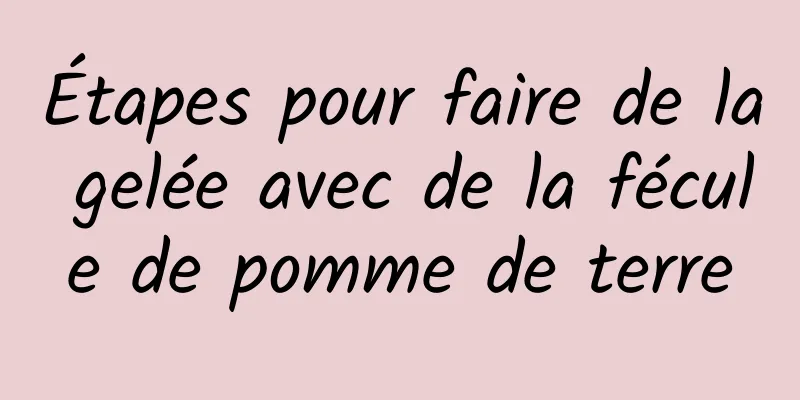 Étapes pour faire de la gelée avec de la fécule de pomme de terre