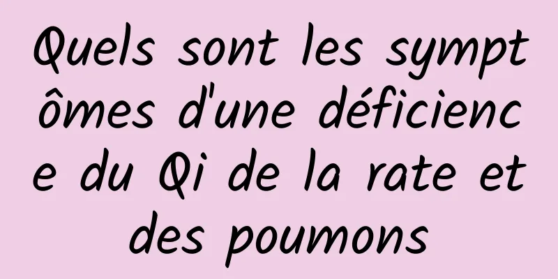 Quels sont les symptômes d'une déficience du Qi de la rate et des poumons 