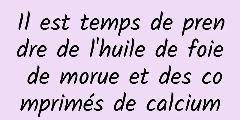 Il est temps de prendre de l'huile de foie de morue et des comprimés de calcium