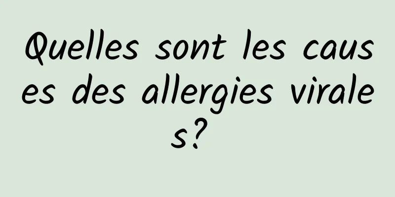 Quelles sont les causes des allergies virales? 