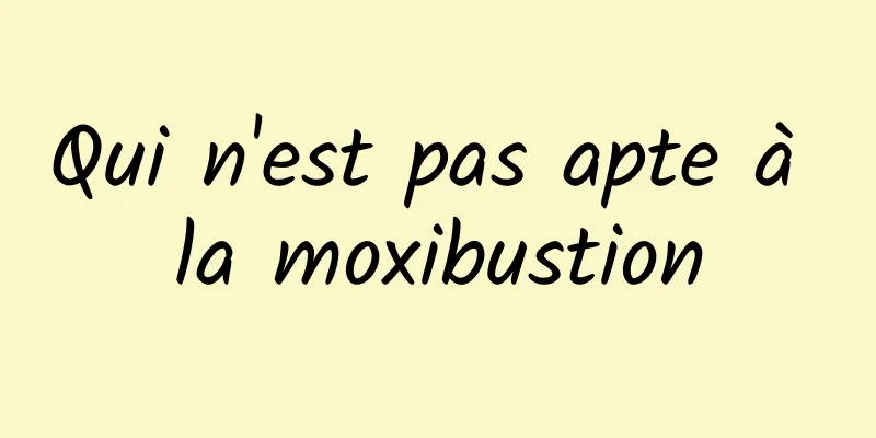 Qui n'est pas apte à la moxibustion