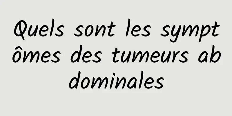 Quels sont les symptômes des tumeurs abdominales