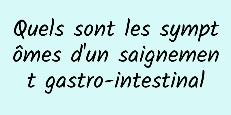 Quels sont les symptômes d'un saignement gastro-intestinal