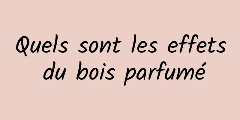 Quels sont les effets du bois parfumé