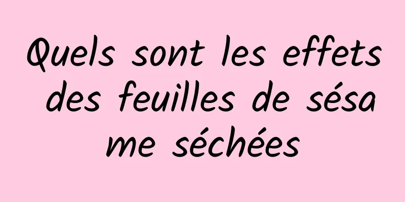 Quels sont les effets des feuilles de sésame séchées